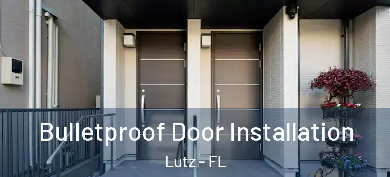 Bulletproof Door Installation Lutz - FL