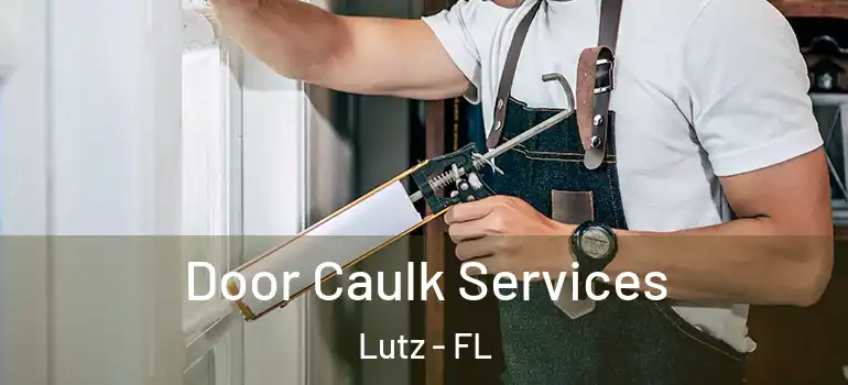 Door Caulk Services Lutz - FL