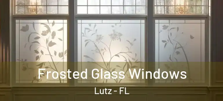 Frosted Glass Windows Lutz - FL