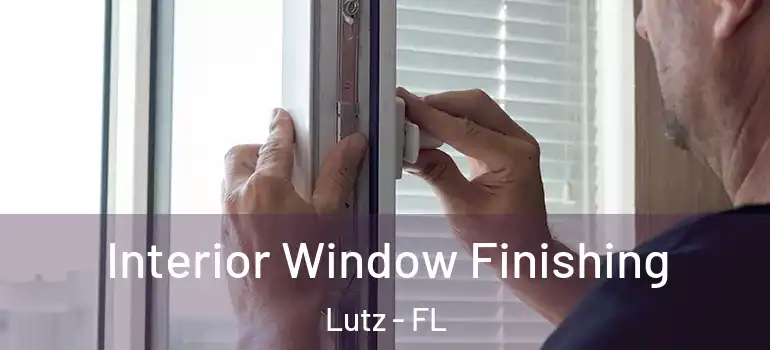 Interior Window Finishing Lutz - FL