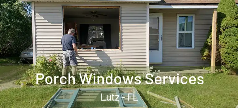 Porch Windows Services Lutz - FL