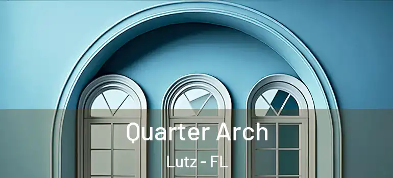 Quarter Arch Lutz - FL