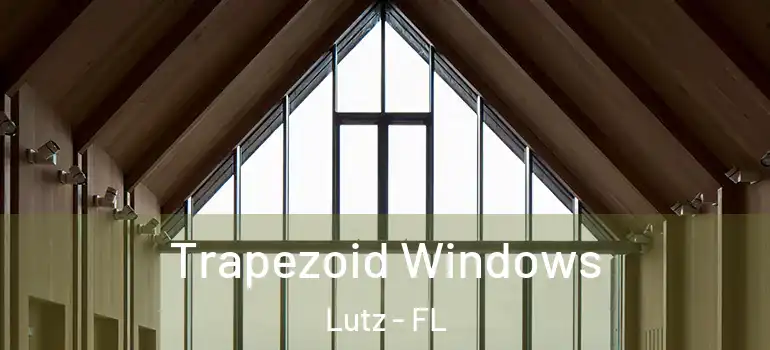 Trapezoid Windows Lutz - FL
