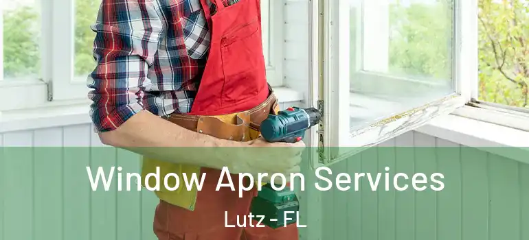 Window Apron Services Lutz - FL
